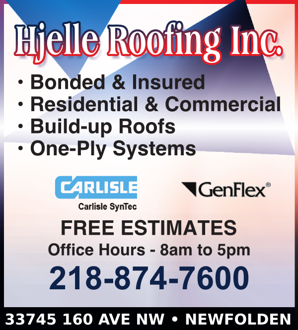 HJELLE ROOFING INC, • Bonded & Insured, • Residential & Commercial, • Build-Up Roofs, • One-Ply Systems, FREE ESTIMATES, Office Hours - 8am to 5pm, 218-874-7600, 33745 160 AVE NW • NEWFOLDEN